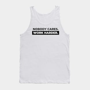 Nobody Cares. Work Harder. Tank Top